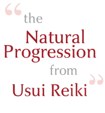 The Natural Progression from Usui Reiki